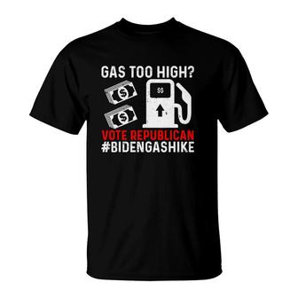 Biden Gas Hike Gas Too High Vote Republican T-Shirt | Mazezy