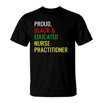 Black Proud Educated Nurse Practitioner Gifts T-Shirt - Seseable