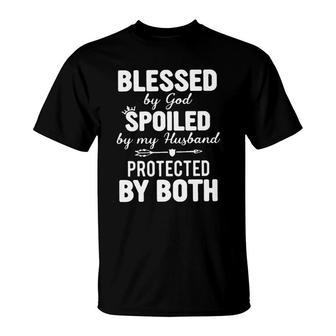 Blessed By God Spoiled By My Husband Protected By Both T-Shirt - Seseable