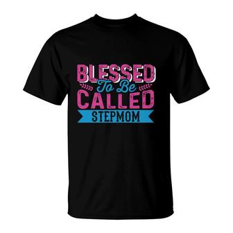 Blessed To Be Called Stepmom Happy Mothers Day Gifts T-Shirt - Seseable
