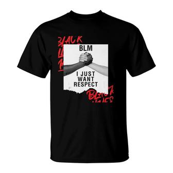 Blm I Just Want Respect Black Lives Matter T-Shirt - Seseable