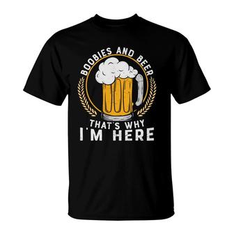 Boobies And Beer Thats Why Im Here Beer Lovers T-Shirt - Seseable
