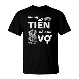 Bring Money For Wife Vietnamese Mang Tien Ve Cho Vo T-shirt - Thegiftio UK