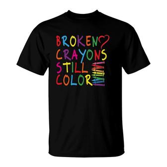 Broken Crayons Still Color - Mental Health Awareness Gift T-Shirt - Seseable