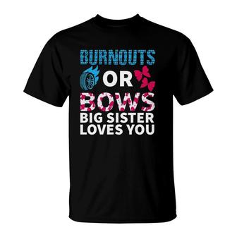 Burnouts Or Bows Big Sister Loves You Gender Reveal Party T-Shirt - Seseable