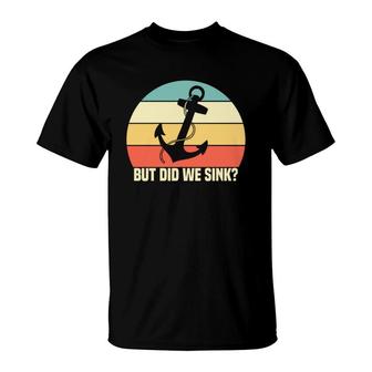 But Did We Sink Rope Anchor Boat Retro Sailboat Boating Vintage 70S T-Shirt - Seseable