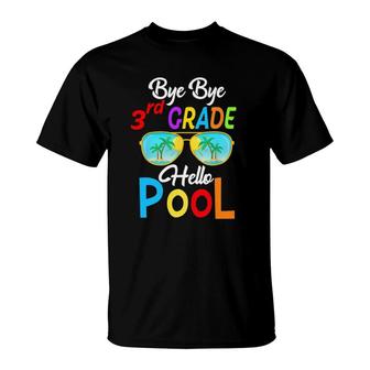 Bye Bye 3Rd Grade Hello Pool Last Day Of School Sunglasses T-Shirt - Seseable