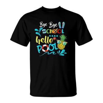 Bye Bye School Hello Pool Gift Summer Student Funny Teacher T-Shirt - Seseable