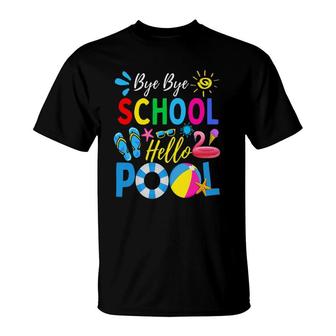 Bye Bye School Hello Pool Summer Student Funny Teacher Last Day Of School T-Shirt - Seseable