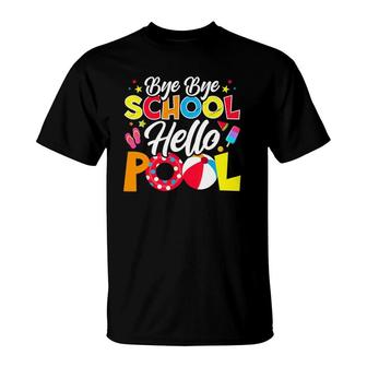 Bye Bye School Hello Pool Summer Student Teacher Funny T-Shirt - Seseable