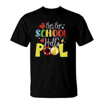 Bye Bye School Hello Pool Teachers Students Summer Vacation T-Shirt - Seseable