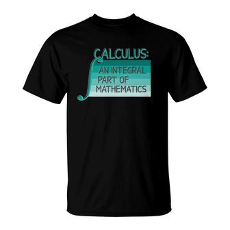 Calculus An Integral Part Of Mathematics Math Teacher T-shirt - Thegiftio UK
