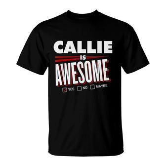 Callie Is Awesome Family Friend Name Funny Gift T-Shirt - Seseable