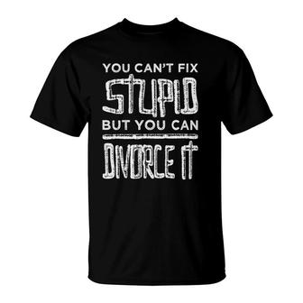 Cant Fix Stupid But You Can Divorce It - Divorcee Breakup T-Shirt | Mazezy
