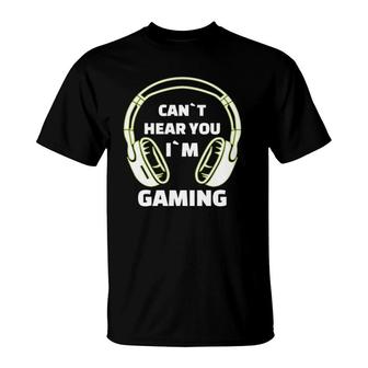 Cant Hear You Im Gaming Funny Video Gamer Gift Headset T-Shirt - Seseable