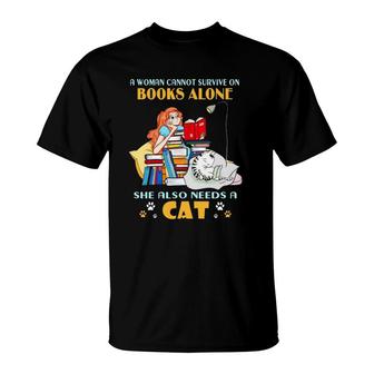 Cat Book Lover Funny A Woman Cannot Survive On Books Alone She Also Needs A Cat T-Shirt - Seseable