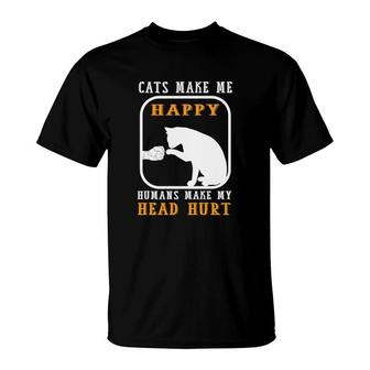 Cats Make Me Happy Humans Make My Head Hurt Good Funny T-Shirt - Seseable