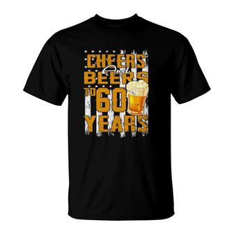Cheers And Beers To My 60 Years Old 60Th Birthday Beer Lover T-Shirt - Seseable