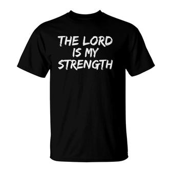 Christian Worship Quote Faith Saying The Lord Is My Strength T-Shirt | Mazezy