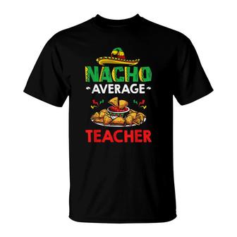 Cinco Mayo Mexican Teacher 5 De Mayo Nacho Average Teacher T-Shirt - Seseable