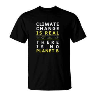 Climate Change Is Real There Is No Planet B Great Gift 2022 T-Shirt - Seseable