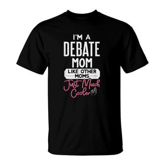 Cool Mothers Day Debate Mom Like Other Moms Just Much Cooler T-Shirt - Seseable
