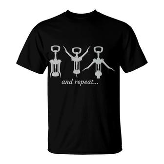 Corkscrew Wine Bottle Open And Repeat Funny Alcohol Tee T-Shirt - Monsterry CA