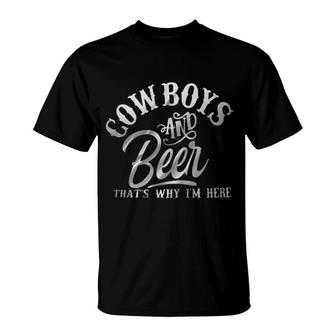 Cowboys And Beer Thats Why Im Here Attractive 2022 T-shirt - Thegiftio