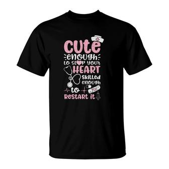 Cute Enough To Stop Your Heart Skilled Enough To Restart It T-Shirt | Mazezy