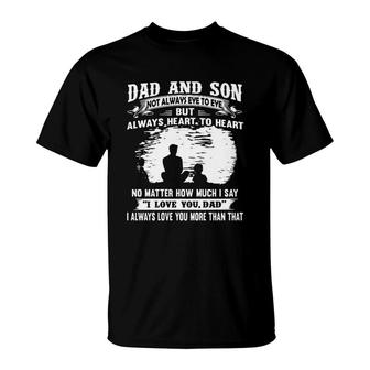 Dad And Son Not Always Eye To Eye But Always Heart To Heart T-Shirt - Seseable