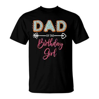 Dad Of The Birthday Girl Family Donut Party Birthday T-Shirt - Seseable