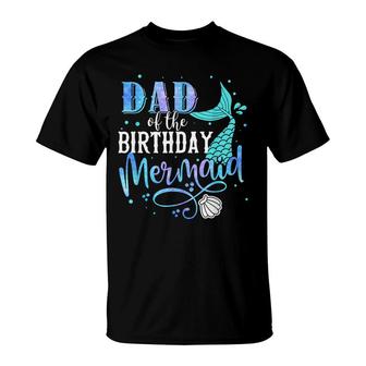 Dad Of The Birthday Mermaid Family Matching Party Squad T-Shirt - Seseable