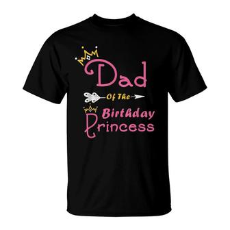 Dad Of The Birthday Princess Girl For Father Daddy Papa T-Shirt - Seseable