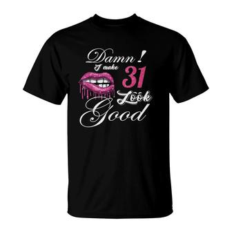 Damn I Make Age 31 Years Old Look Good Birthday Funny T-Shirt - Seseable