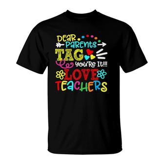 Dear Parents Tag Youre It Love Teacher First Day Of School T-Shirt - Seseable