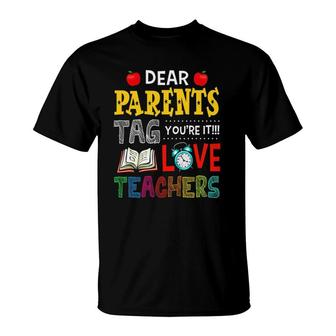 Dear Parents Tag Youre It Love Teacher Gifts Funny T-Shirt - Seseable