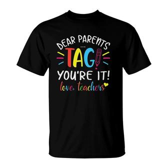 Dear Parents Tag Youre It Love Teachers First Day Of School T-Shirt | Mazezy DE