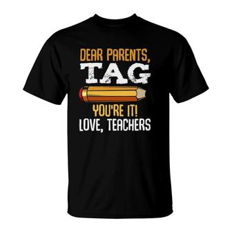 Dear Parents Tag Youre It Love Teachers Last Day Gift School T-Shirt - Seseable