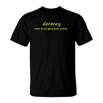 Decency Laws Dont Guaranty Safety T-Shirt | Mazezy AU