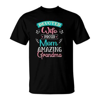 Devoted Wife Proud Mom Amazing Grandma Mama Nana Mimi Gigi T-Shirt - Seseable