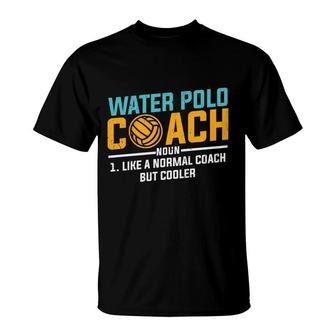 Dictionary Definition Water Polo Coach Noun Like A Normal Coach But Coocler T-Shirt - Seseable