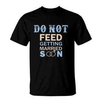 Do Not Feed The Bride Getting Married Great T-Shirt | Seseable CA