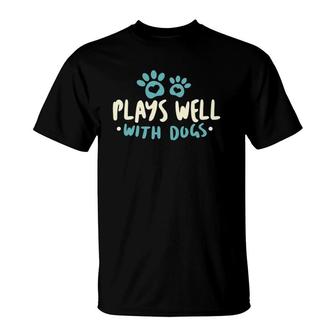 Dog Lover Quote Plays Well With Dogs T-Shirt | Mazezy