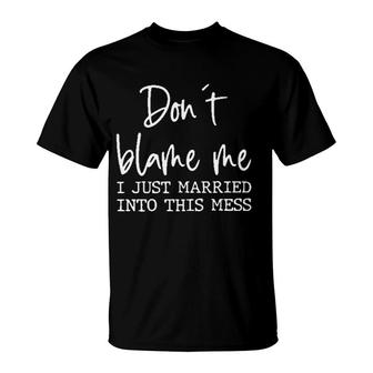 Dont Blame Me I Just Married Into This Mes T-Shirt - Seseable