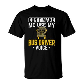 Dont Make Me Use Bus Driver Voice School Bus Driver T-Shirt - Seseable