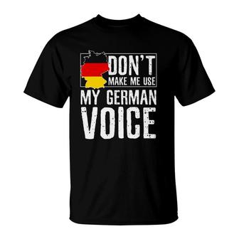 Dont Make Me Use My German Voice - Funny Oktoberfest T-Shirt | Mazezy