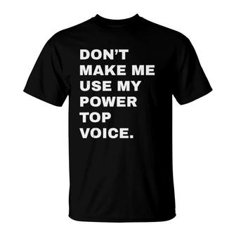 Dont Make Me Use My Power Top Voice Lgbt Gay Pride Gift T-Shirt | Mazezy