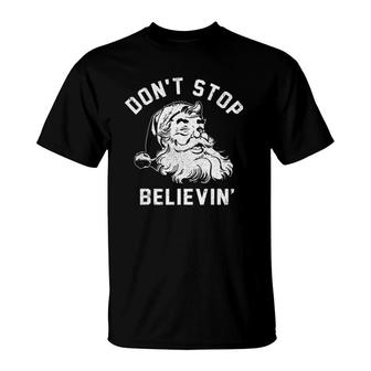 Dont Stops Believing Funny Santa Xmas Vibe Christmas Lover T-Shirt | Mazezy
