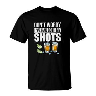 Dont Worry Ive Had Both My Shots Tequila New Trend 2022 T-Shirt - Seseable