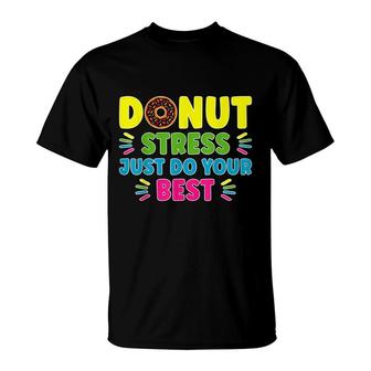 Donut Stress Just Do Your Best - Funny Teachers Testing Day T-Shirt - Seseable